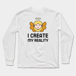 I Create My Reality Long Sleeve T-Shirt